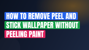 How to Remove Peel and Stick Wallpaper Without Peeling Paint
